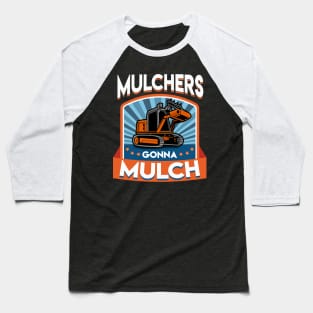 Funny Mulchers Gonna Mulch Gardening Love Plants Baseball T-Shirt